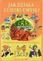 Jak działa ludzki umysł? Przewodnik po Twoim wnętrzu (bez skalpela)