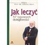 Jak leczyć 57 typowych dolegliwości