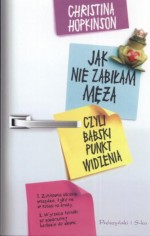 Jak nie zabiłam męża czyli babski punkt widzenia