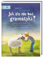 Jak się nie bać gramatyki? Gramatycznych zasad kilka – by je poznać, starczy chwilka