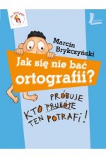 Jak się nie bać ortografii? Kto próbuje ten potrafi!