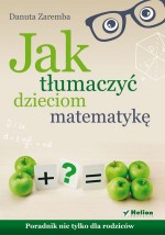 Jak tłumaczyć dzieciom matematykę. Poradnik nie tylko dla rodziców