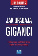 Jak upadają giganci. I dlaczego niektóre firmy nigdy się nie poddają