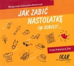 Jak zabić nastolatkę (w sobie)?...