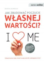 Jak zbudować poczucie własnej wartości. Samo sedno.