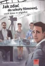 Jak zdać do szkoły filmowej, czyli kino w pigułce