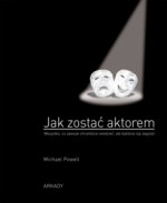 Jak zostać aktorem. Wszystko, co zawsze chcieliście wiedzieć, ale nie bylo okazji, by zapytać