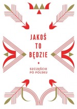 Jakoś to będzie. Szczęście po polsku