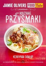 Jamie Oliver`s Food Tube: Rodzinne przysmaki. 50 przepisów od serca na każdy dzień tygodnia