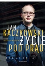 Jan Kaczkowski. Życie pod prąd. Biografia