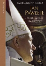 Jan Paweł II Będę szedł naprzód