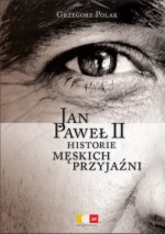 Jan Paweł II Historie męskich przyjaźni