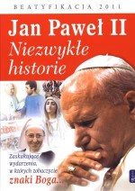 Jan Paweł II. Niezwykłe historie. Beatyfikacja 2011