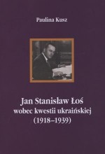 Jan Stanisław Łoś wobec kwestii ukraińskiej (1918-1939)