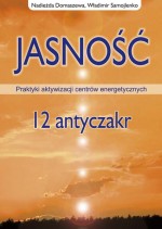 Jasność - 12 antyczakr. Praktyki aktywizacji centrów energetycznych