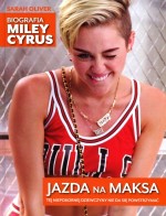 Jazda na maksa. Biografia Miley Cyrus