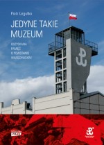 Jedyne takie muzeum. Odzyskana pamięć o Powstaniu Warszawskim