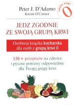 Jedz zgodnie ze swoją grupą krwi. Osobista książka kucharska dla osób z grupą krwi 0