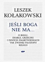 Jeśli Boga nie ma. O Bogu, diable, grzechu i innych zmartwieniach tak zwanej filozofii religii