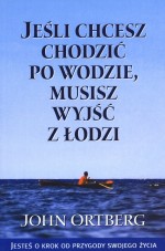 Jeśli chcesz chodzić po wodzie, musisz wyjść z łodzi