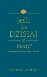 Jeśli nie dzisiaj, to kiedy