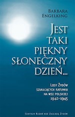 Jest taki piękny słoneczny dzień... Losy Żydów szukających ratunku na wsi polskiej 1942-1945