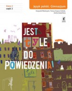 Jest tyle do powiedzenia! Klasa 2. Gimnazjum. Część 2. Język polski. Podręcznik