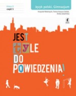 Jest tyle do powiedzenia! Klasa 3. Gimnazjum. Część 1. Język polski. Podręcznik