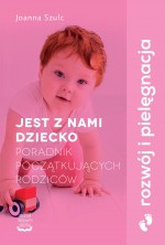 Jest z nami dziecko. Poradnik początkujących rodziców