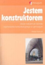 Jestem konstruktorem. Zeszyt ćwiczeń do techniki i wychowania komunikacyjnego w gimnazjum