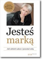 Jesteś marką. Jak odnieść sukces i pozostać sobą