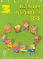 Jezusowa wspólnota serc. Klasa 3, szkoła podstawowa.Religia. Podręcznik