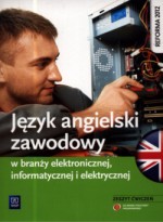 Język angielski zawodowy w branży elektronicznej, informatycznej. Szkoła zawodowa. Zeszyt ćwiczeń