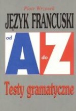 Język francuski. od A do Z. Testy gramatyczne