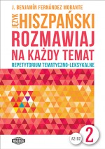 Język hiszpański. Rozmawiaj na każdy temat 2. Repetytorium tematyczno-leksykalne