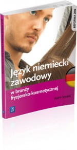 Język niemiecki zawodowy w branży fryzjersko-kosmetycznej. Zeszyt ćwiczeń. Szkoły ponadgimnazjalne