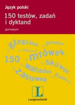 Język polski. 150 testów, zadań i dyktand dla gimnazjum (+ CD)