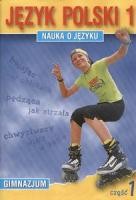 Język polski. Klasa 1. Część 1. Nauka o języku dla gimnazjum