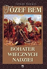 Józef Bem. Bohater wiecznych nadziei