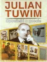 Julian Tuwim. Opowieść o poecie.