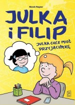 Julka i Filip. Julka chce mieć przyjaciółkę