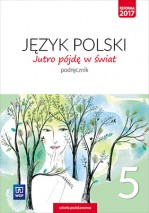 Jutro pójdę w świat. Język polski. Klasa 5. Szkoła podstawowa. Podręcznik