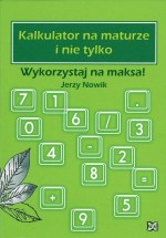 Kalkulator na maturze i nie tylko. Wykorzystaj na maksa!