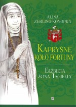 Kapryśne koło fortuny. Elżbieta żona Jagiełły