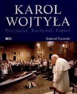 Karol Wojtyła. Przyjaciel, Kardynał, Papież