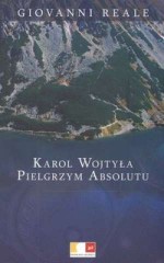 Karol Wojtyła. Pielgrzym absolutu