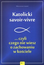 Katolicki savoir-vivre... czyli czego nie wiesz o zachowaniu w kościele