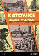 Katowice między wojnami. Miasto i jego sprawy 1922-1939 (+DVD)