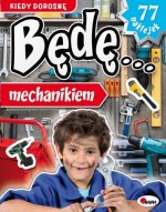 Kiedy dorosnę, będę mechanikiem