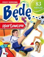 Kiedy dorosnę będę... Sportowcem + 83 naklejki